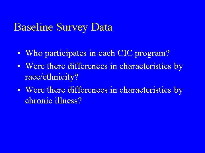 Baseline Survey Data • Who participates in each CIC program? • Were there differences