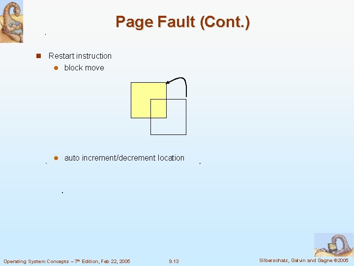 Page Fault (Cont. ) Restart instruction block move auto increment/decrement location Operating System Concepts