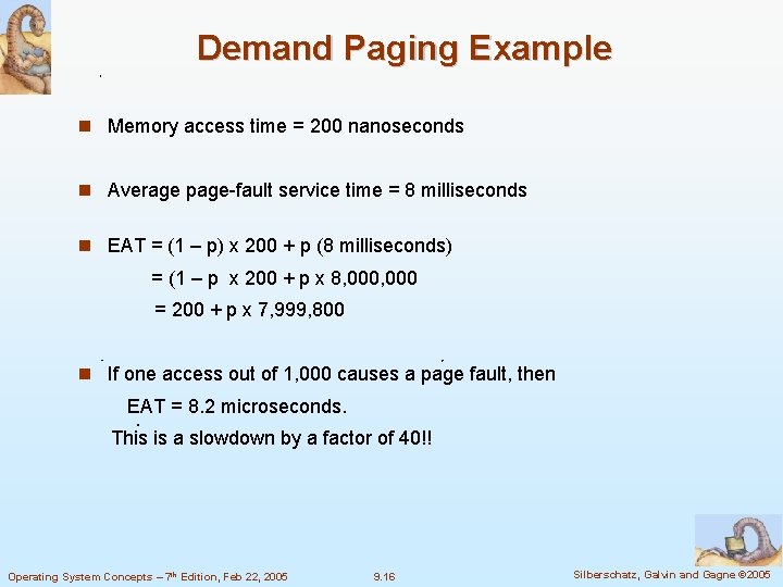 Demand Paging Example Memory access time = 200 nanoseconds Average page-fault service time =