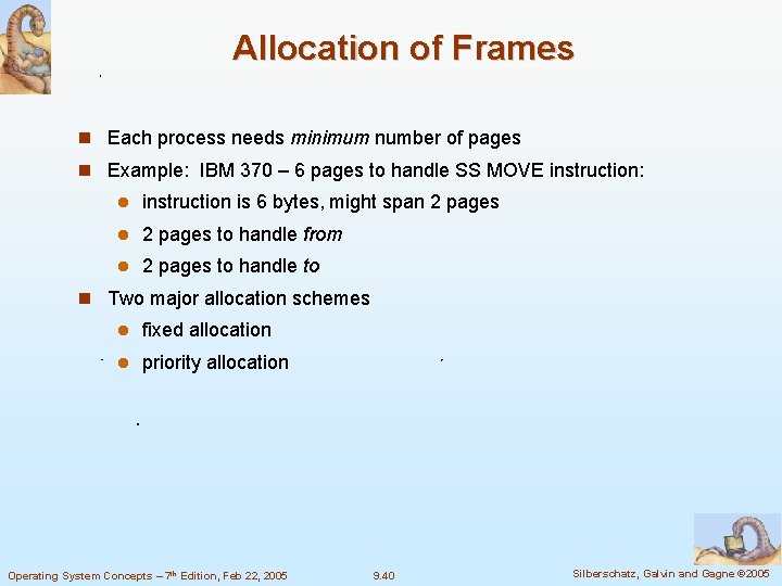 Allocation of Frames Each process needs minimum number of pages Example: IBM 370 –