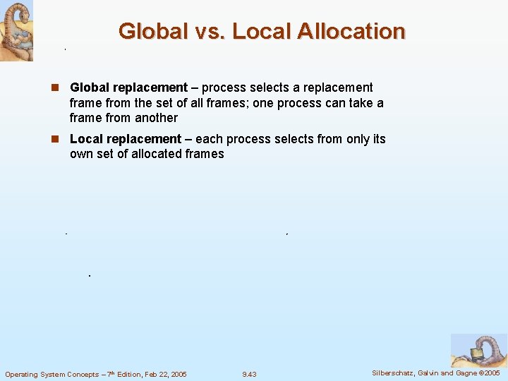 Global vs. Local Allocation Global replacement – process selects a replacement frame from the