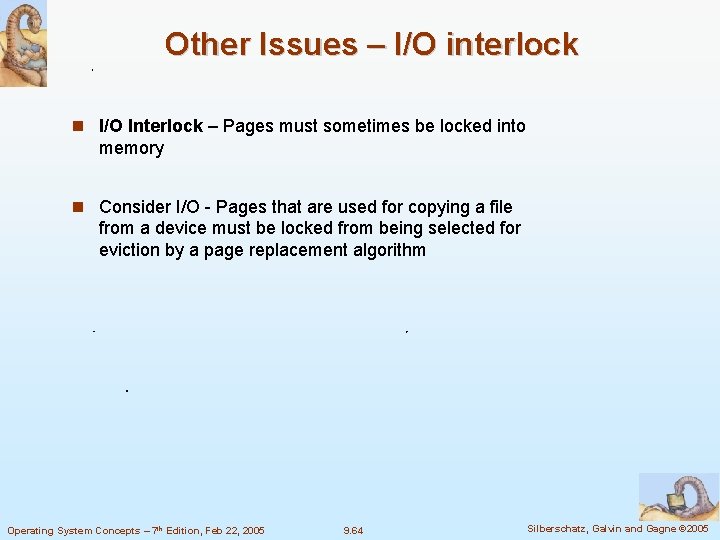 Other Issues – I/O interlock I/O Interlock – Pages must sometimes be locked into