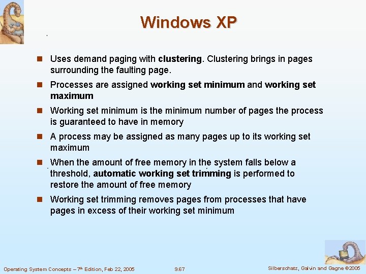 Windows XP Uses demand paging with clustering. Clustering brings in pages surrounding the faulting