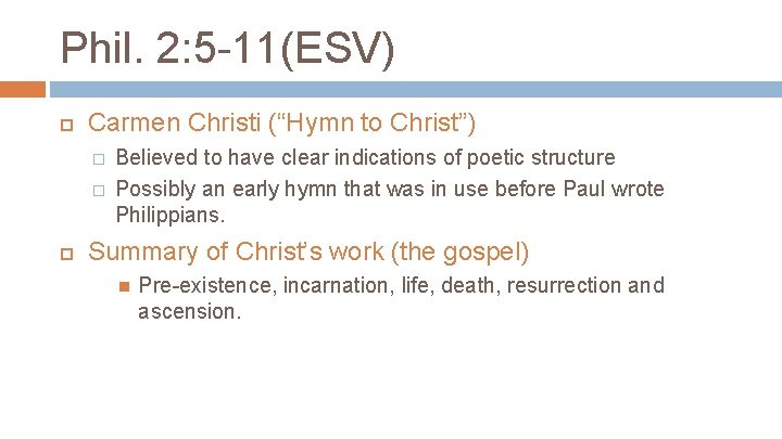 Phil. 2: 5 -11(ESV) Carmen Christi (“Hymn to Christ”) � � Believed to have
