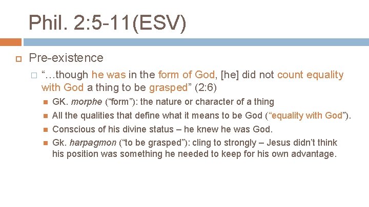 Phil. 2: 5 -11(ESV) Pre-existence � “…though he was in the form of God,