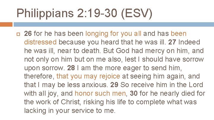 Philippians 2: 19 -30 (ESV) 26 for he has been longing for you all