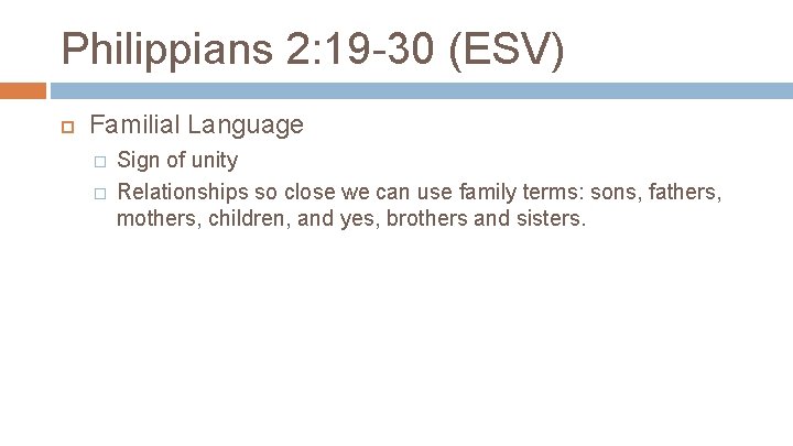 Philippians 2: 19 -30 (ESV) Familial Language � � Sign of unity Relationships so