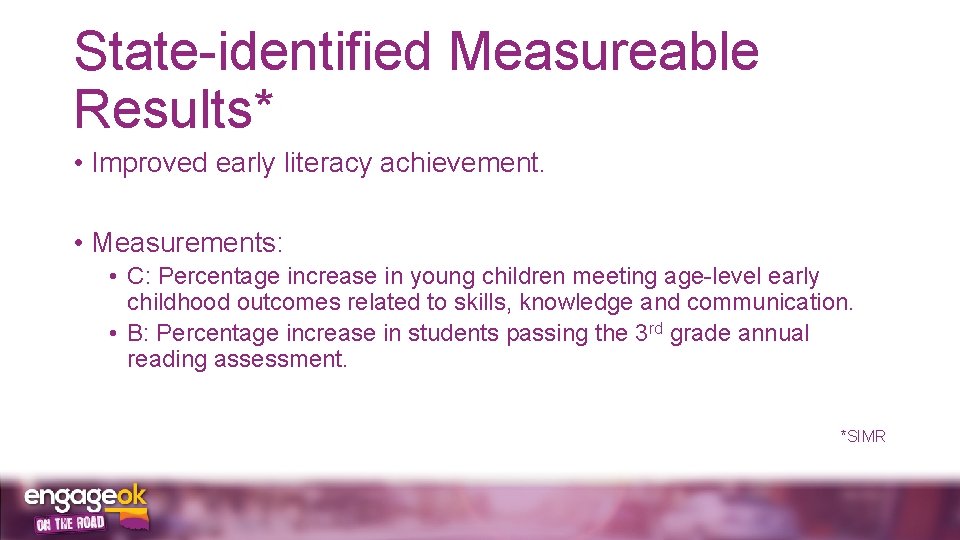 State-identified Measureable Results* • Improved early literacy achievement. • Measurements: • C: Percentage increase