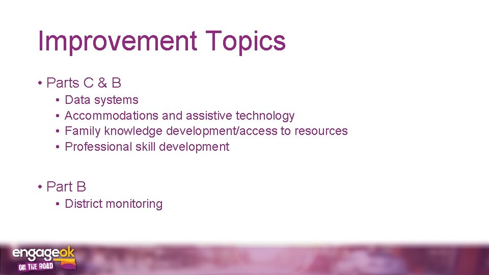 Improvement Topics • Parts C & B • • Data systems Accommodations and assistive