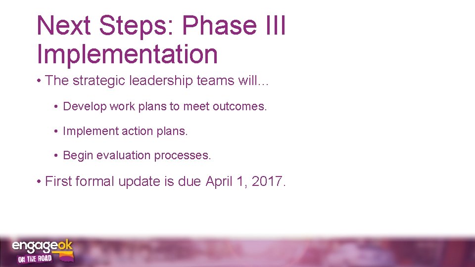 Next Steps: Phase III Implementation • The strategic leadership teams will… • Develop work