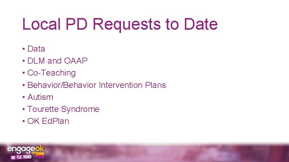 Local PD Requests to Date • Data • DLM and OAAP • Co-Teaching •