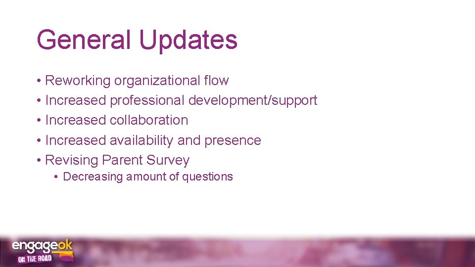 General Updates • Reworking organizational flow • Increased professional development/support • Increased collaboration •