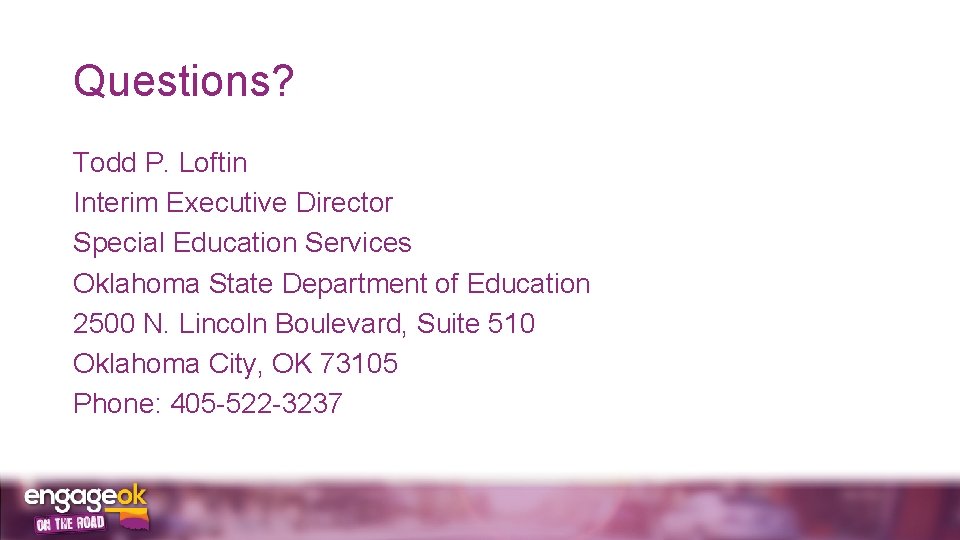 Questions? Todd P. Loftin Interim Executive Director Special Education Services Oklahoma State Department of