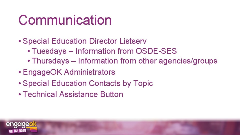 Communication • Special Education Director Listserv • Tuesdays – Information from OSDE-SES • Thursdays