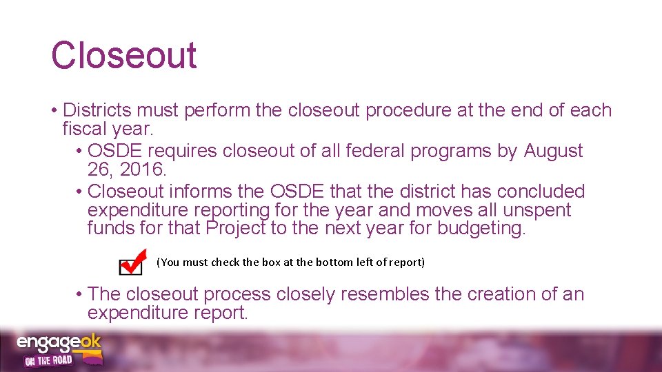 Closeout • Districts must perform the closeout procedure at the end of each fiscal