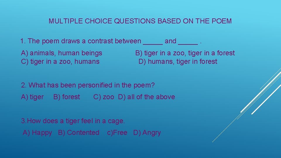 MULTIPLE CHOICE QUESTIONS BASED ON THE POEM 1. The poem draws a contrast between