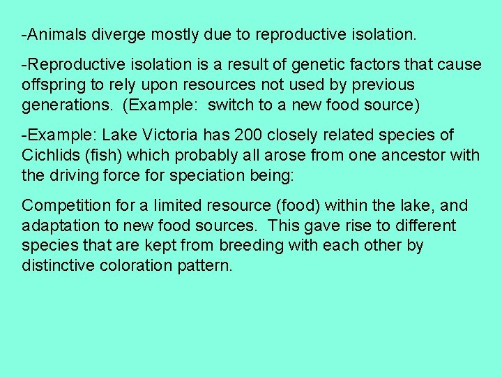 -Animals diverge mostly due to reproductive isolation. -Reproductive isolation is a result of genetic