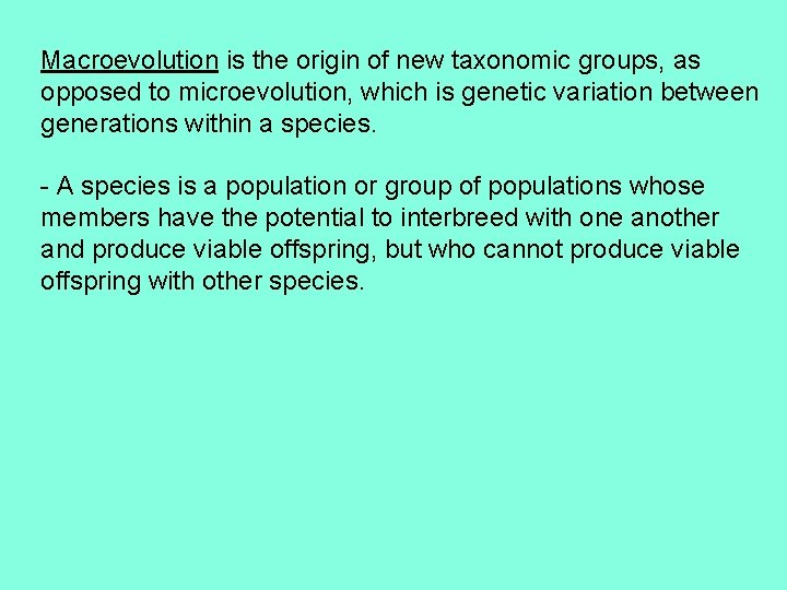 Macroevolution is the origin of new taxonomic groups, as opposed to microevolution, which is