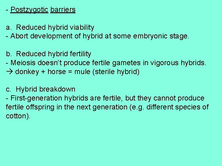 - Postzygotic barriers a. Reduced hybrid viability - Abort development of hybrid at some