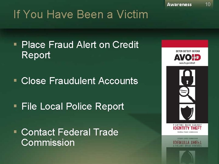 Awareness If You Have Been a Victim ▪ Place Fraud Alert on Credit Report