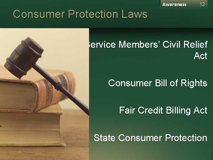 Awareness 12 Consumer Protection Laws Service Members’ Civil Relief Act Consumer Bill of Rights