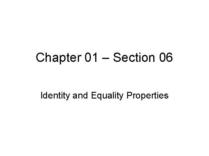 Chapter 01 – Section 06 Identity and Equality Properties 