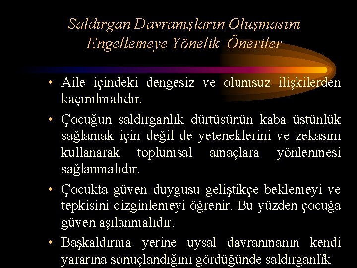 Saldırgan Davranışların Oluşmasını Engellemeye Yönelik Öneriler • Aile içindeki dengesiz ve olumsuz ilişkilerden kaçınılmalıdır.