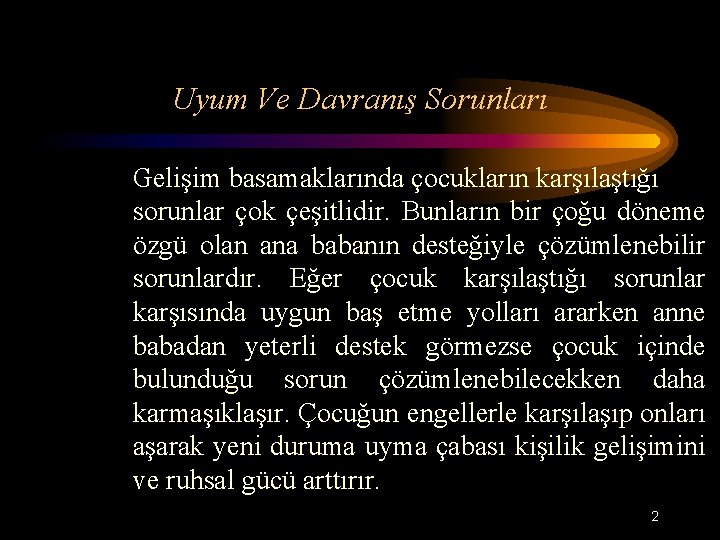 Uyum Ve Davranış Sorunları Gelişim basamaklarında çocukların karşılaştığı sorunlar çok çeşitlidir. Bunların bir çoğu