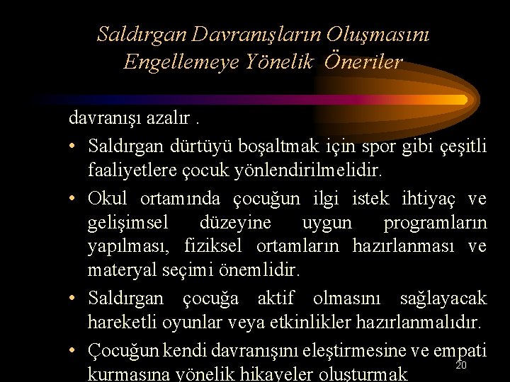 Saldırgan Davranışların Oluşmasını Engellemeye Yönelik Öneriler davranışı azalır. • Saldırgan dürtüyü boşaltmak için spor