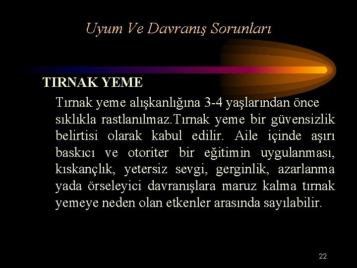 Uyum Ve Davranış Sorunları TIRNAK YEME Tırnak yeme alışkanlığına 3 -4 yaşlarından önce sıklıkla