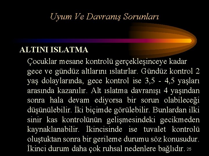 Uyum Ve Davranış Sorunları ALTINI ISLATMA Çocuklar mesane kontrolü gerçekleşinceye kadar gece ve gündüz