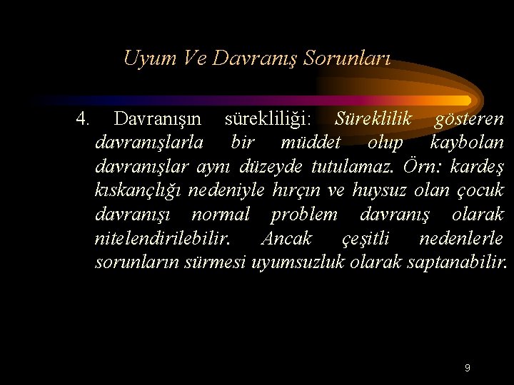 Uyum Ve Davranış Sorunları 4. Davranışın sürekliliği: Süreklilik gösteren davranışlarla bir müddet olup kaybolan