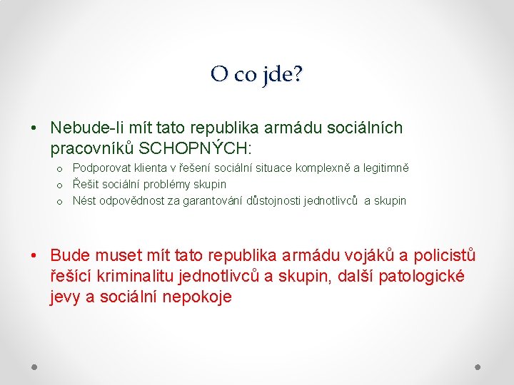 O co jde? • Nebude-li mít tato republika armádu sociálních pracovníků SCHOPNÝCH: o Podporovat