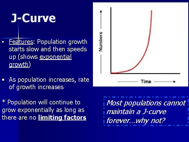 J-Curve • Features: Population growth starts slow and then speeds up (shows exponential growth)