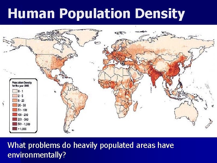 Human Population Density What problems do heavily populated areas have environmentally? 