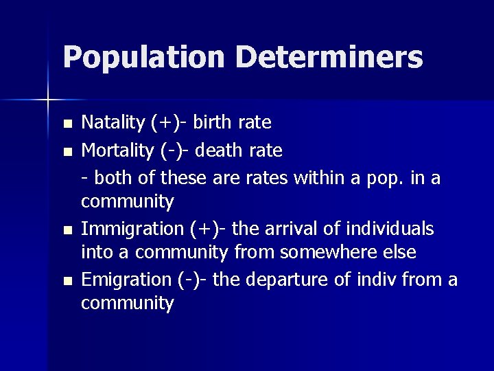 Population Determiners n n Natality (+)- birth rate Mortality (-)- death rate - both