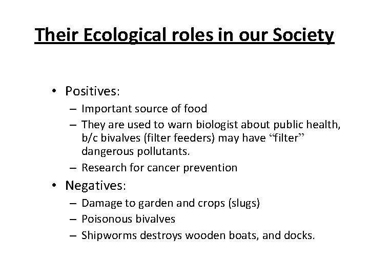 Their Ecological roles in our Society • Positives: – Important source of food –