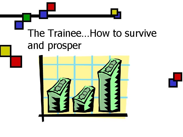 The Trainee…How to survive and prosper 