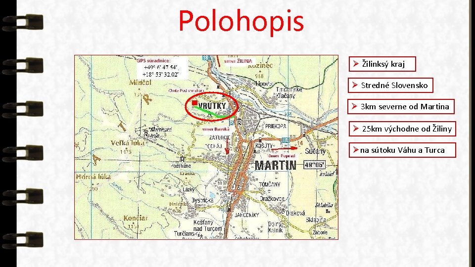 Polohopis Ø Žilinksý kraj Ø Stredné Slovensko Ø 3 km severne od Martina Ø