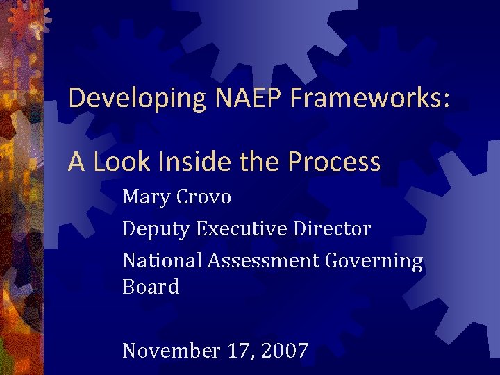 Developing NAEP Frameworks: A Look Inside the Process Mary Crovo Deputy Executive Director National
