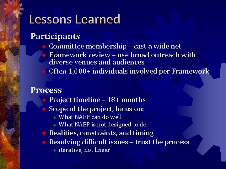 Lessons Learned Participants Committee membership – cast a wide net ® Framework review –