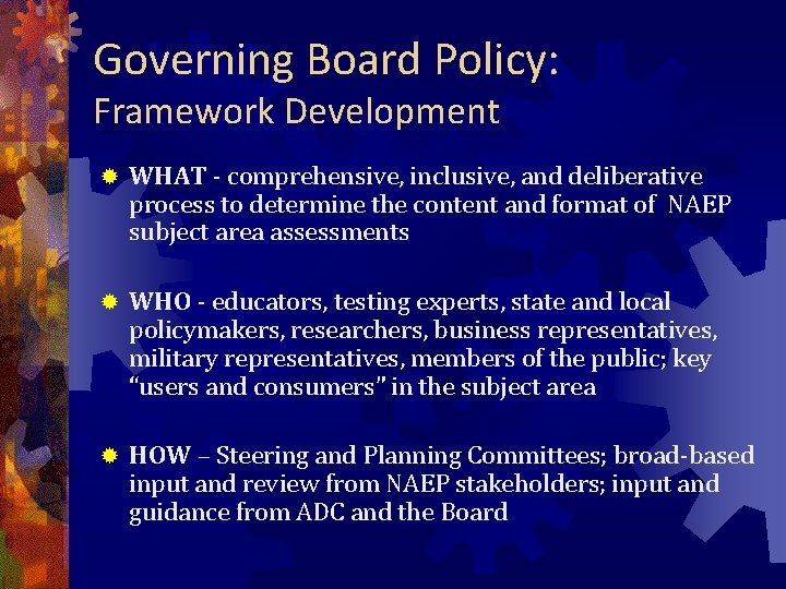Governing Board Policy: Framework Development ® WHAT - comprehensive, inclusive, and deliberative process to