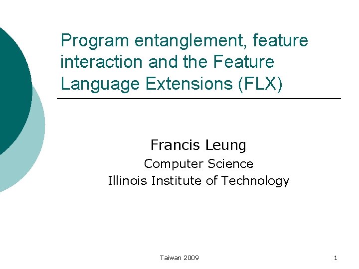 Program entanglement, feature interaction and the Feature Language Extensions (FLX) Francis Leung Computer Science