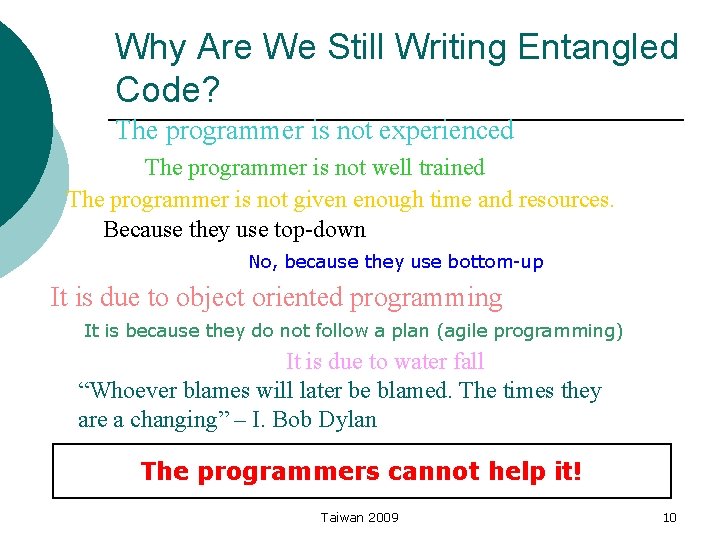 Why Are We Still Writing Entangled Code? The programmer is not experienced The programmer