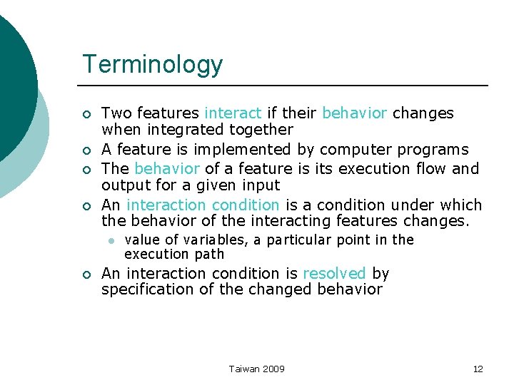 Terminology ¡ ¡ Two features interact if their behavior changes when integrated together A