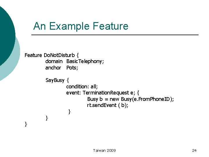 An Example Feature Do. Not. Disturb { domain Basic. Telephony; anchor Pots; } Say.