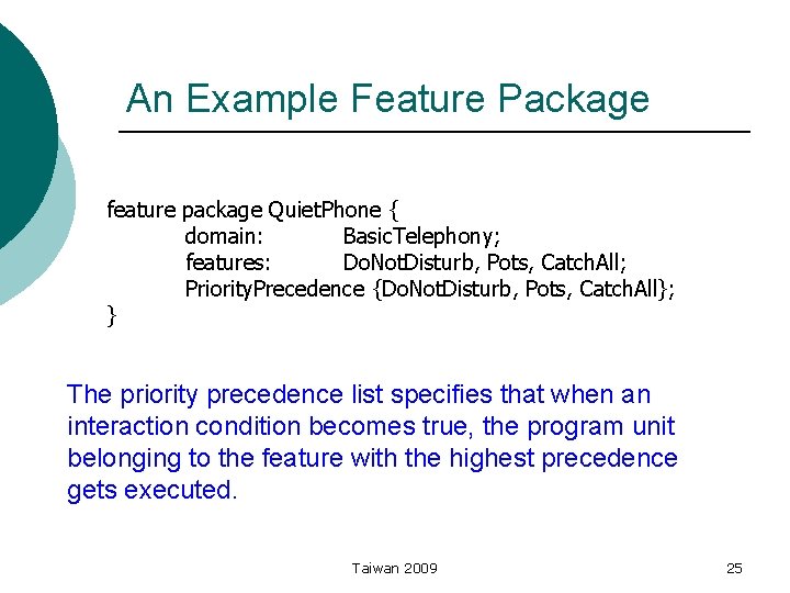 An Example Feature Package feature package Quiet. Phone { domain: Basic. Telephony; features: Do.