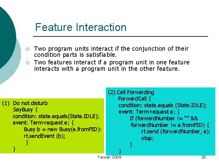 Feature Interaction ¡ ¡ Two program units interact if the conjunction of their condition