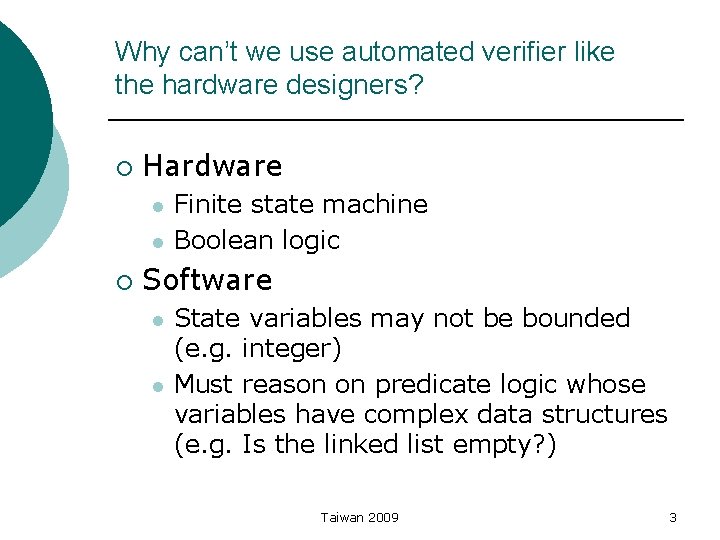 Why can’t we use automated verifier like the hardware designers? ¡ Hardware l l
