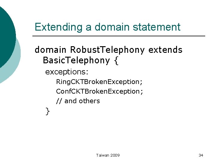 Extending a domain statement domain Robust. Telephony extends Basic. Telephony { exceptions: Ring. CKTBroken.